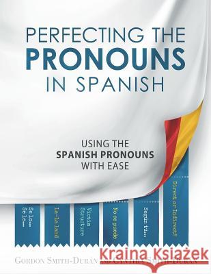 Perfecting the Pronouns in Spanish: A workbook designed with you in mind. Smith-Duran, Cynthia 9781985806481 Createspace Independent Publishing Platform - książka