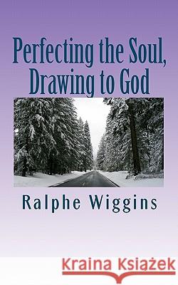 Perfecting the Soul, Drawing to God: An enhanced technology for approaching enlightenment Wiggins, Ralphe 9781450581691 Createspace - książka