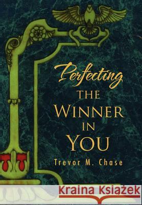 Perfecting the Winner in You Trevor M. Chase 9781469176055 Xlibris Corporation - książka
