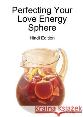 Perfecting Your Love Energy Sphere: Hindi Edition Shyam Mehta 9781291814149 Lulu.com - książka