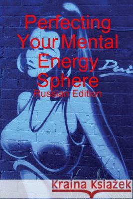 Perfecting Your Mental Energy Sphere: Russian Edition Shyam Mehta 9781409292159 Lulu.com - książka