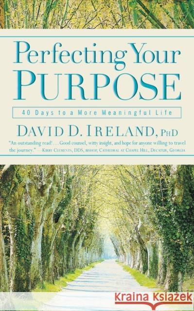 Perfecting Your Purpose: 40 Days to a More Meaningful Life David D. Ireland 9780446694483 Faithwords - książka