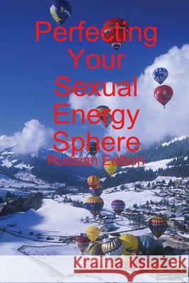 Perfecting Your Sexual Energy Sphere: Russian Edition Shyam Mehta 9781409292708 Lulu.com - książka