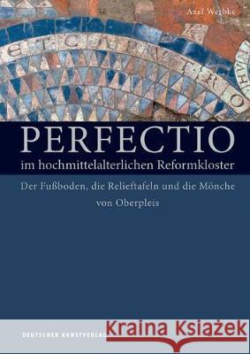 Perfectio im hochmittelalterlichen Reformkloster : Der Fußboden, die Relieftafeln und die Mönche von Oberpleis Werbke, Axel 9783422073579 Deutscher Kunstverlag - książka