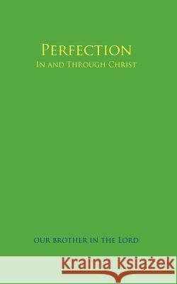 Perfection: In and Through Christ Our Brother in the Lord, Brother in the 9781425911959 Authorhouse - książka