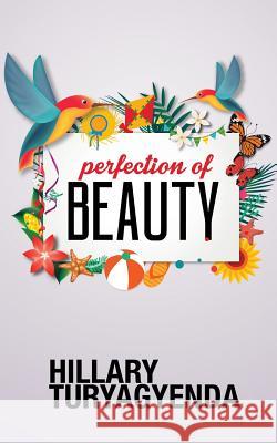 Perfection of Beauty MR Hillary Turyagyenda 9781490412931 Createspace - książka
