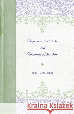 Perfection, the State, and Victorian Liberalism D. Malachuk 9781349530625 Palgrave MacMillan - książka