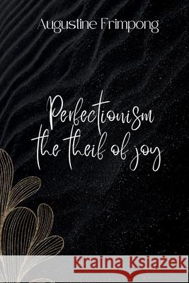 Perfectionism: the thief of Joy Augustine Frimpong 9798335831888 Independently Published - książka