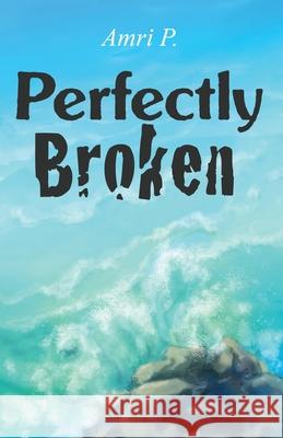 Perfectly Broken Amri P 9781647025113 Dorrance Publishing Co. - książka