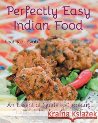 Perfectly Easy Indian Food Shahanaaz Ayub 9781909477049 Clink Street Publishing - książka