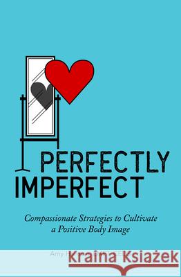 Perfectly Imperfect: Compassionate Strategies to Cultivate a Positive Body Image Amy, Lmft Ceds Harman 9781646116720 Rockridge Press - książka