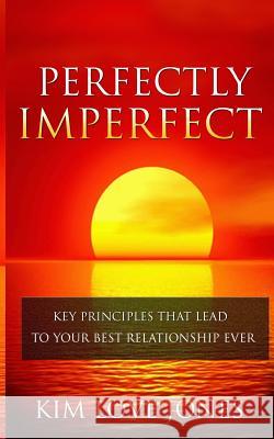 Perfectly Imperfect: Key Principles that lead to your best relationship ever Jones, Kim Love 9781530627356 Createspace Independent Publishing Platform - książka