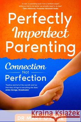 Perfectly Imperfect Parenting: Connection Not Perfection Mary O'Kane 9781914225031 Orla Kelly Publishing - książka