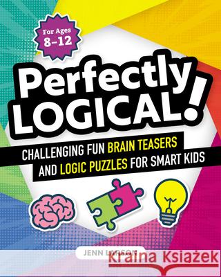 Perfectly Logical!: Challenging Fun Brain Teasers and Logic Puzzles for Smart Kids Jennifer Larson 9781641525312 Zephyros Press - książka