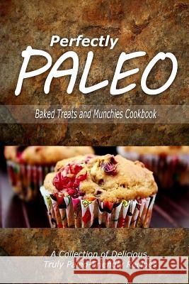 Perfectly Paleo - Baked Treats and Munchies Cookbook: Indulgent Paleo Cooking for the Modern Caveman Perfectly Paleo 9781500283506 Createspace - książka