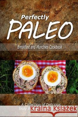 Perfectly Paleo - Breakfast and Munchies Cookbook: Indulgent Paleo Cooking for the Modern Caveman Perfectly Paleo 9781500283575 Createspace - książka