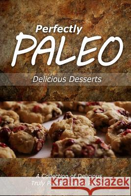 Perfectly Paleo - Delicious Desserts: Indulgent Paleo Cooking for the Modern Caveman Perfectly Paleo 9781499684339 Createspace - książka
