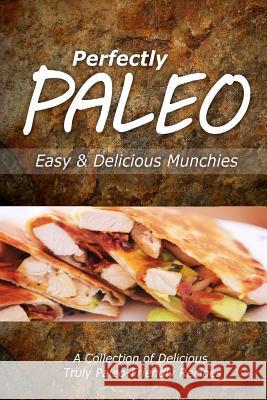 Perfectly Paleo - Easy & Delicious Munchies: Indulgent Paleo Cooking for the Modern Caveman Perfectly Paleo 9781499685596 Createspace - książka