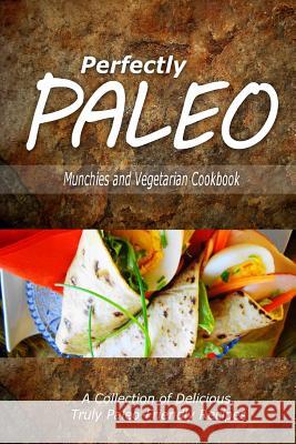 Perfectly Paleo - Munchies and Vegetarian Cookbook: Indulgent Paleo Cooking for the Modern Caveman Perfectly Paleo 9781500283872 Createspace - książka