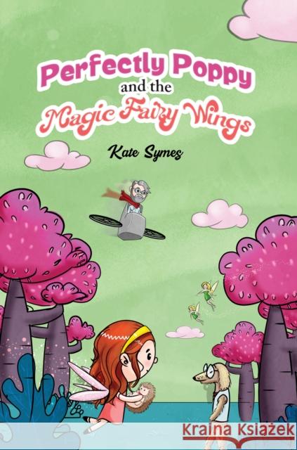 Perfectly Poppy and the Magic Fairy Wings Kate Symes 9781528912730 Austin Macauley Publishers - książka