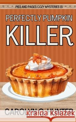 Perfectly Pumpkin Killer Carolyn Q. Hunter 9781090881915 Independently Published - książka