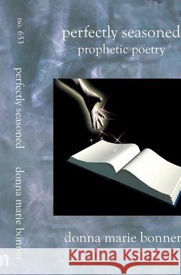 Perfectly Seasoned: Prophetic Poetry Donna Marie Bonner 9781588986535 Booksurge Publishing - książka