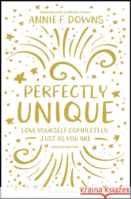 Perfectly Unique: Love Yourself Completely, Just as You Are Annie F. Downs 9780310768623 Zonderkidz - książka