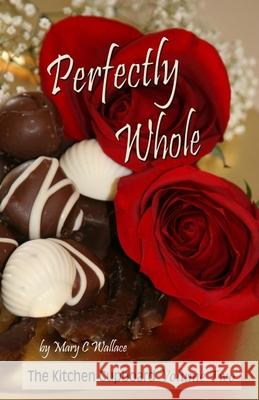 Perfectly Whole: The Kitchen Cupboard Volume Two Mary Crawford Wallace 9780982980477 Seed Sowers Publishing - książka