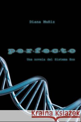 Perfecto: Una historia del Sistema Eos Diana Muniz 9781523459551 Createspace Independent Publishing Platform - książka