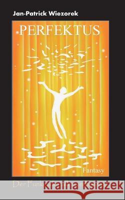 Perfektus: Der Funke, der alles verbrennt. Jan-Patrick Wiezorek 9783740714659 Twentysix - książka