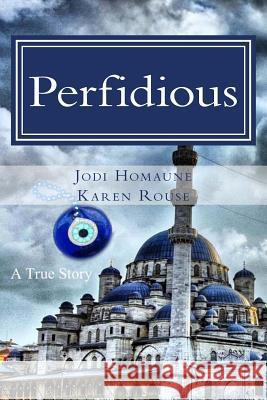 Perfidious Jodi Homaune Karen Rouse 9781533575098 Createspace Independent Publishing Platform - książka