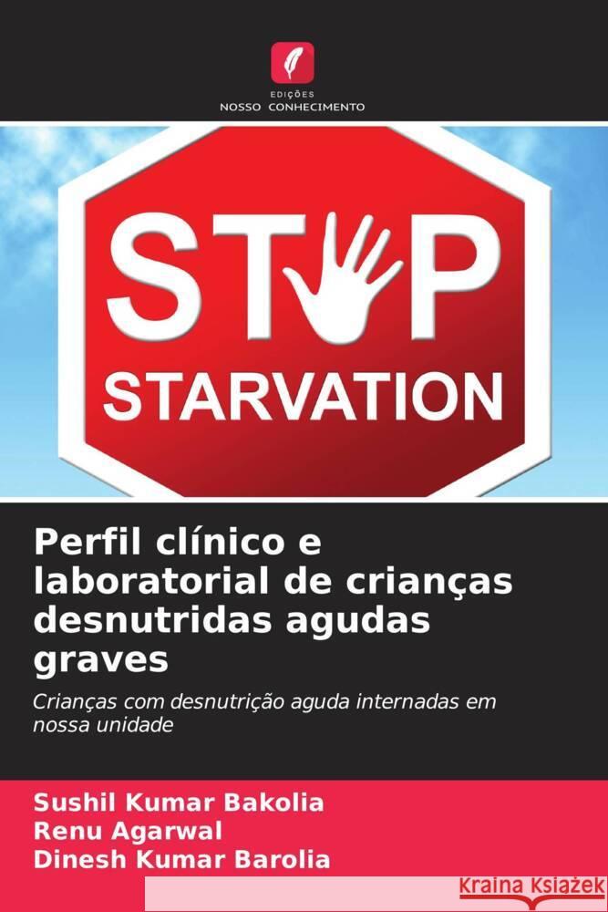 Perfil clínico e laboratorial de crianças desnutridas agudas graves Bakolia, Sushil Kumar, Agarwal, Renu, Barolia, Dinesh Kumar 9786204828459 Edições Nosso Conhecimento - książka