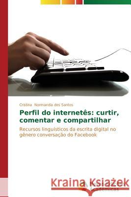 Perfil do internetês: curtir, comentar e compartilhar Normandia Dos Santos Cristina 9783639617498 Novas Edicoes Academicas - książka
