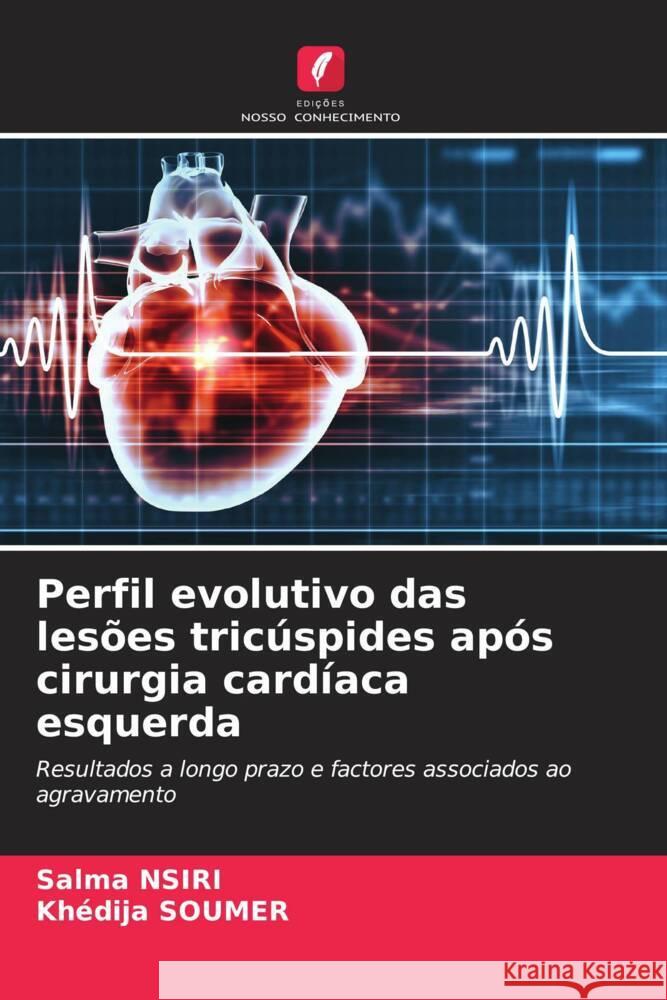 Perfil evolutivo das lesões tricúspides após cirurgia cardíaca esquerda NSIRI, Salma, SOUMER, Khédija 9786208594459 Edições Nosso Conhecimento - książka