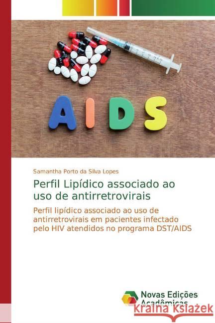 Perfil Lipídico associado ao uso de antirretrovirais : Perfil lipídico associado ao uso de antirretrovirais em pacientes infectado pelo HIV atendidos no programa DST/AIDS Porto da Silva Lopes, Samantha 9786139774302 Novas Edicioes Academicas - książka