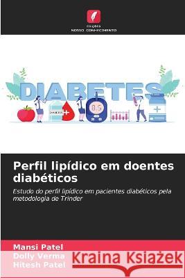 Perfil lipidico em doentes diabeticos Mansi Patel Dolly Verma Hitesh Patel 9786206265061 Edicoes Nosso Conhecimento - książka