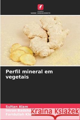 Perfil mineral em vegetais Alam, Sultan, Badshah, Imran, Khan, Faridullah 9786202439374 Edições Nosso Conhecimento - książka