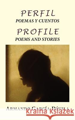 Perfil: Poemas y Cuentos: Profile: Poems and Stories Garcia-Davila, Armando 9780996069540 McCaa Publications - książka