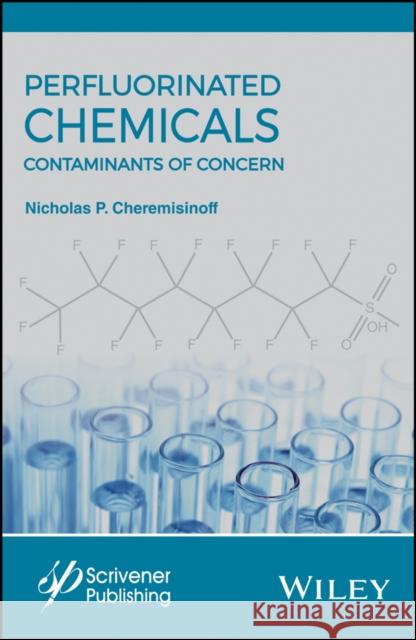 Perfluorinated Chemicals (Pfcs): Contaminants of Concern Nicholas P. Cheremisinoff 9781119363538 Wiley-Scrivener - książka