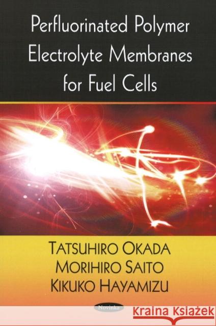 Perfluorinated Polymer Electrolyte Membranes for Fuel Cells Tatsuhiro Okada, Morihiro Saito 9781604568042 Nova Science Publishers Inc - książka