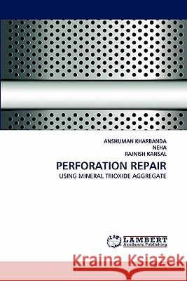 Perforation Repair Anshuman Kharbanda, Neha, Dr Rajnish Kansal 9783844305678 LAP Lambert Academic Publishing - książka