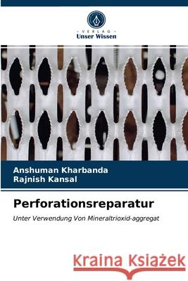 Perforationsreparatur Anshuman Kharbanda, Rajnish Kansal 9786202823425 Verlag Unser Wissen - książka