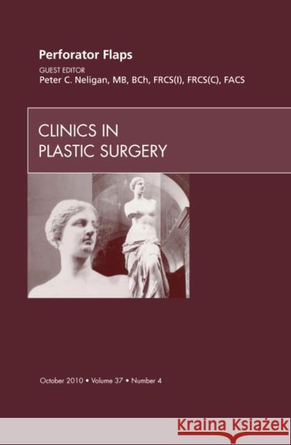 Perforator Flaps, an Issue of Clinics in Plastic Surgery: Volume 37-4 Neligan, Peter C. 9781437724868 W.B. Saunders Company - książka