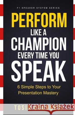 Perform Like A Champion Every Time You Speak: How To Have Outstanding Presentation Skills Tosin Ogunnusi 9781912547388 Dvg Star Publishing - książka