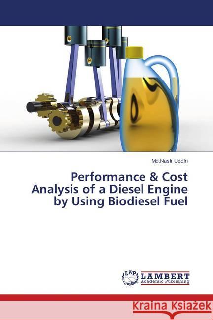 Performance & Cost Analysis of a Diesel Engine by Using Biodiesel Fuel Uddin, Md.Nasir 9783659902048 LAP Lambert Academic Publishing - książka