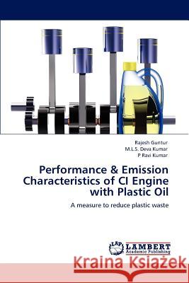 Performance & Emission Characteristics of CI Engine with Plastic Oil Rajesh Guntur M. L. S. Dev P. Rav 9783848496556 LAP Lambert Academic Publishing - książka