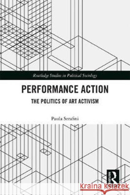 Performance Action: The Politics of Art Activism Paula Serafini 9780367862541 Routledge - książka