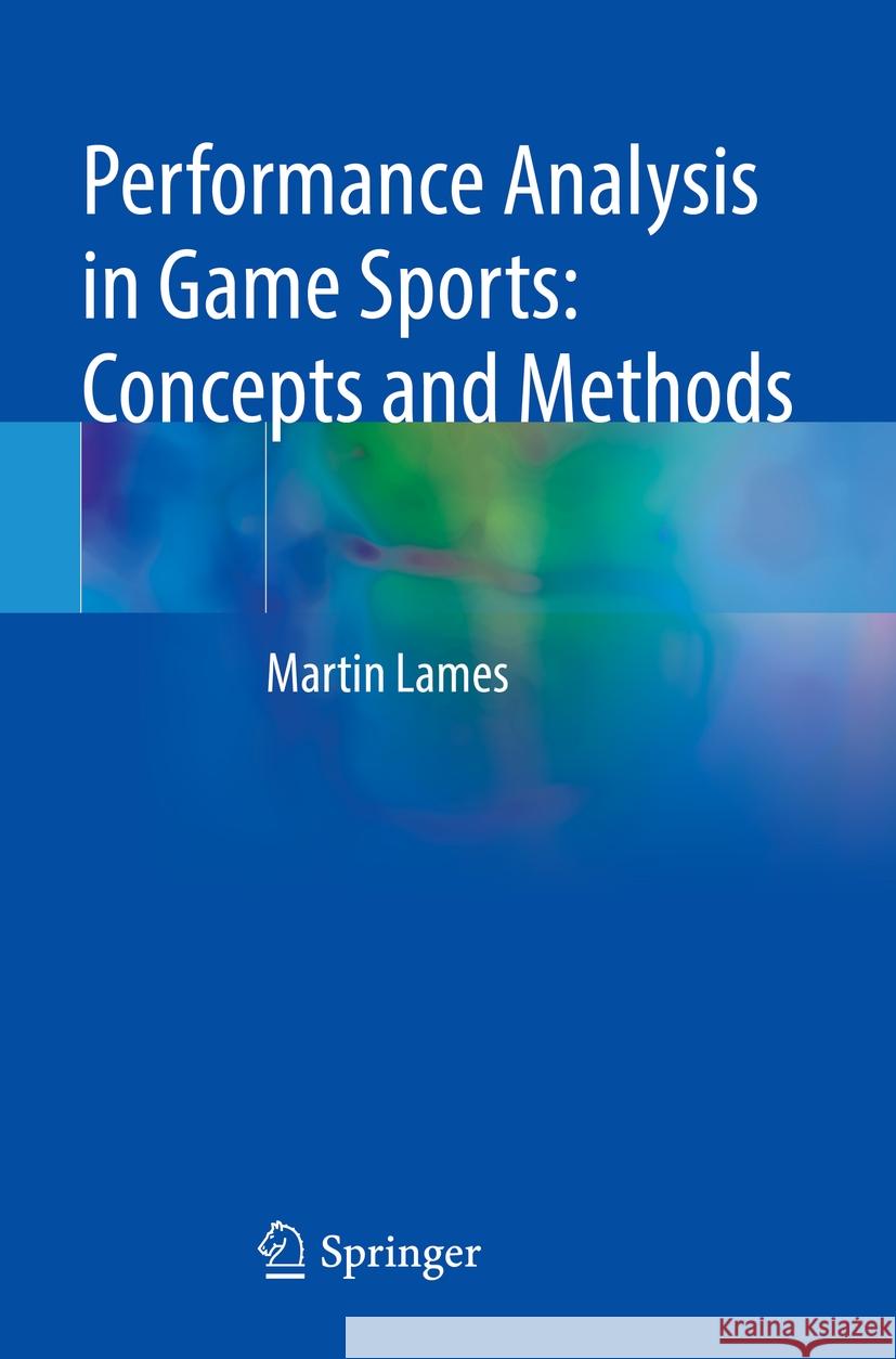 Performance Analysis in Game Sports: Concepts and Methods Martin Lames 9783031072529 Springer International Publishing - książka