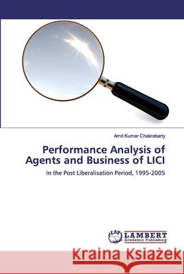 Performance Analysis of Agents and Business of LICI Chakrabarty, Amit Kumar 9786200507365 LAP Lambert Academic Publishing - książka