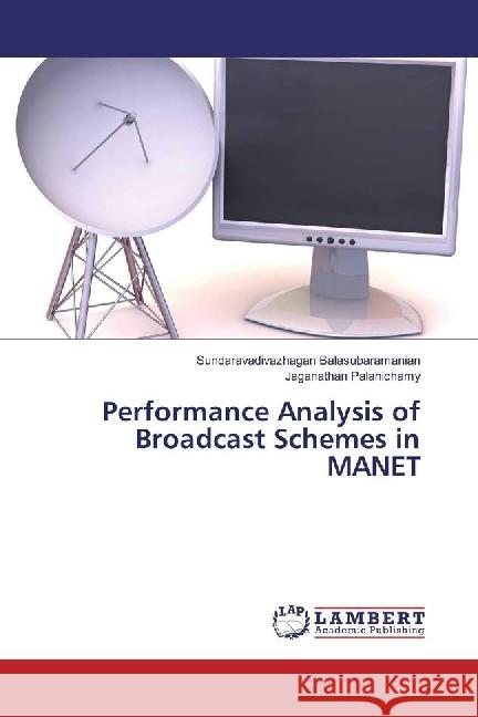 Performance Analysis of Broadcast Schemes in MANET Balasubaramanian, Sundaravadivazhagan; Palanichamy, Jaganathan 9786202057752 LAP Lambert Academic Publishing - książka